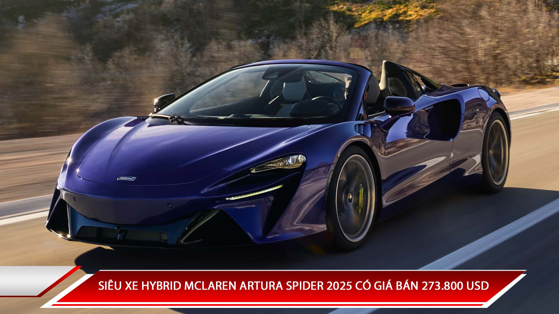 SIÊU XE HYBRID MCLAREN ARTURA SPIDER 2025 CÓ GIÁ BÁN 273.800 USD 